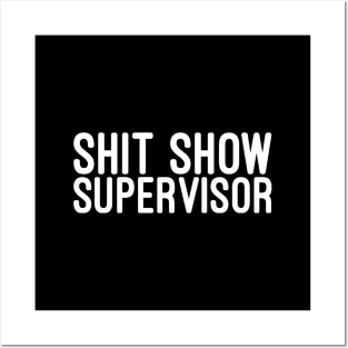 Shit Show Supervisor - Funny Sayings Posters and Art